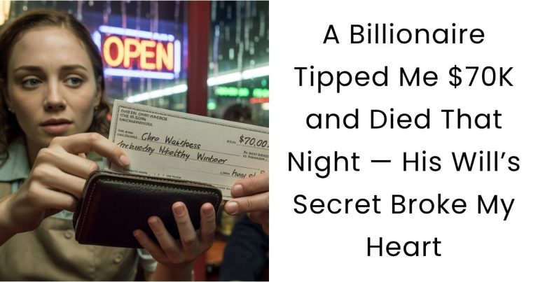 A Billionaire Tipped Me $70K and Died That Night: His Will’s Secret Broke My Heart