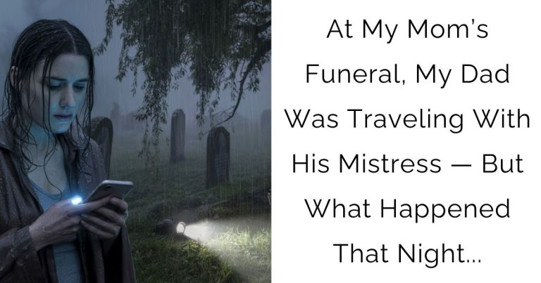 At My Mom’s Funeral, My Dad Was Traveling With His Mistress — But What Happened That Night…