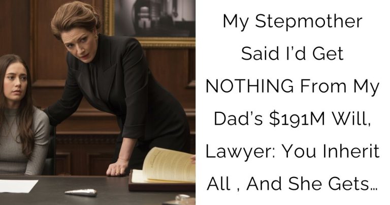My Stepmother Said I’d Get NOTHING From My Dad’s $191M Will, Lawyer: You Inherit All , And She Gets…