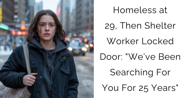 Homeless at 29, Then Shelter Worker Locked Door: “We’ve Been Searching For You For 25 Years”