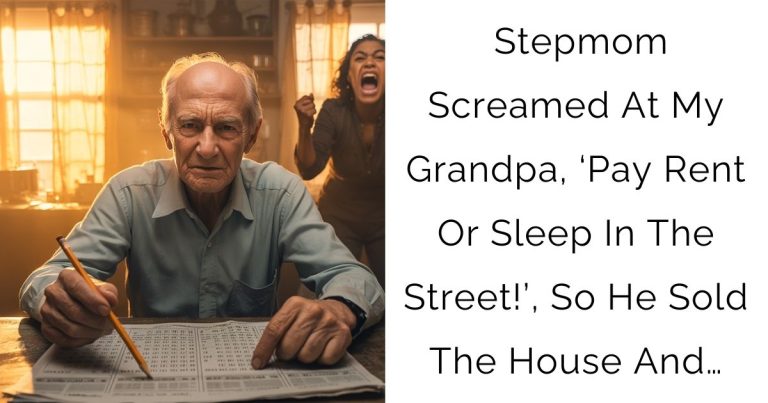  Stepmom Screamed At My Grandpa, ‘Pay Rent Or Sleep In The Street!’, So He Sold The House And…