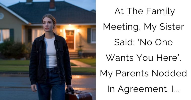  At The Family Meeting, My Sister Said: ‘No One Wants You Here’. My Parents Nodded In Agreement. I…