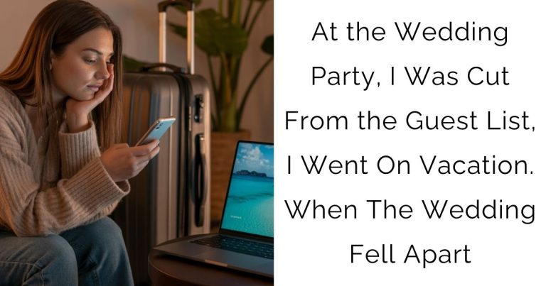 At the Wedding Party, I Was Cut From the Guest List, I Went On Vacation. When The Wedding Fell Apart