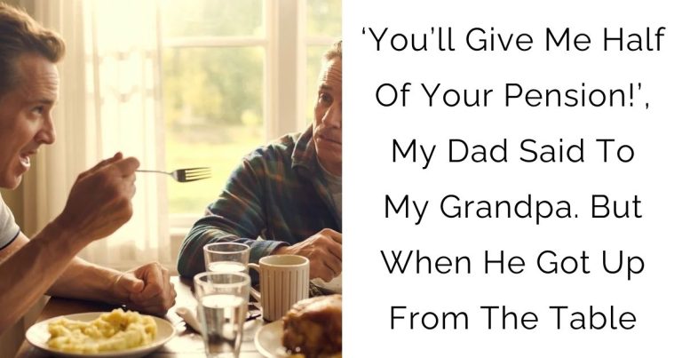 ‘You’ll Give Me Half Of Your Pension!’, My Dad Said To My Grandpa. But When He Got Up From The Table