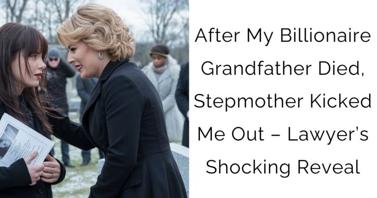 After My Billionaire Grandfather Died, Stepmother Kicked Me Out – Lawyer’s Shocking Reveal