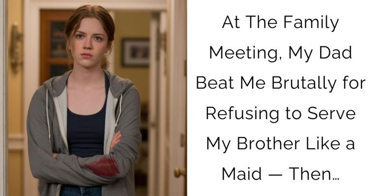 At The Family Meeting, My Dad Beat Me Brutally for Refusing to Serve My Brother Like a Maid — Then…