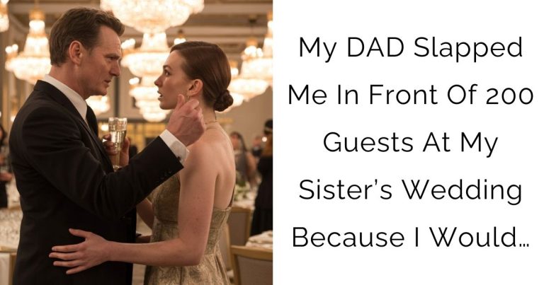 My DAD Slapped Me In Front Of 200 Guests At My Sister’s Wedding Because I Would…
