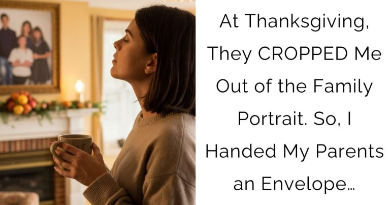 At Thanksgiving, They CROPPED Me Out of the Family Portrait. So, I Handed My Parents an Envelope…