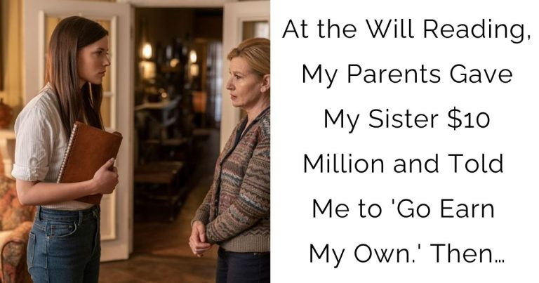 At the Will Reading, My Parents Gave My Sister $10 Million and Told Me to ‘Go Earn My Own.’ Then…
