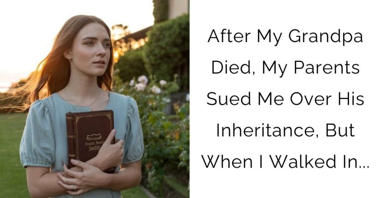 After My Grandpa Died, My Parents Sued Me Over His Inheritance, But When I Walked In…