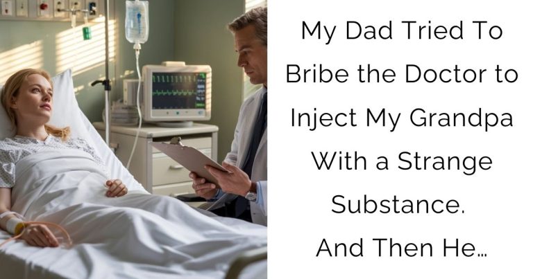 My Dad Tried To Bribe the Doctor to Inject My Grandpa With a Strange Substance. And Then He…