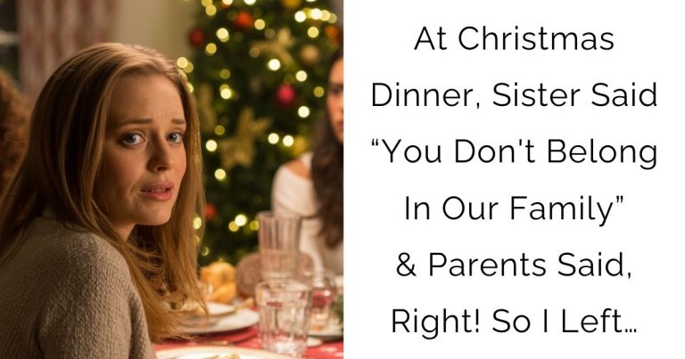 At Christmas Dinner, Sister Said “You Don’t Belong In Our Family” & Parents Said, Right! So I Left…