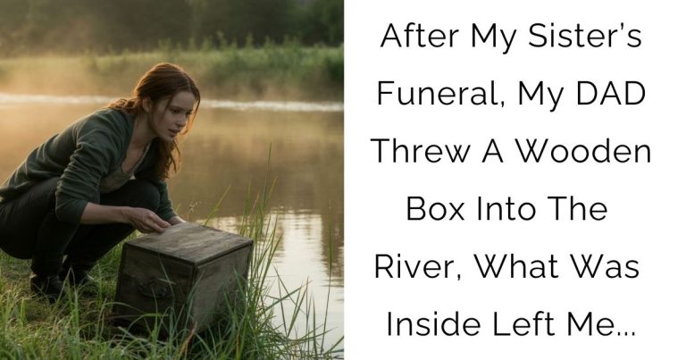 After My Sister’s Funeral, My DAD Threw A Wooden Box Into The River, What Was Inside Left Me…