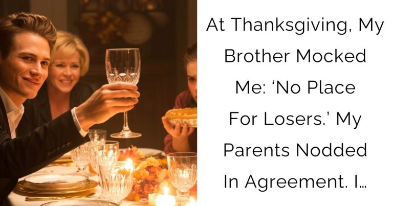 At Thanksgiving, My Brother Mocked Me: ‘No Place For Losers.’ My Parents Nodded In Agreement. I…
