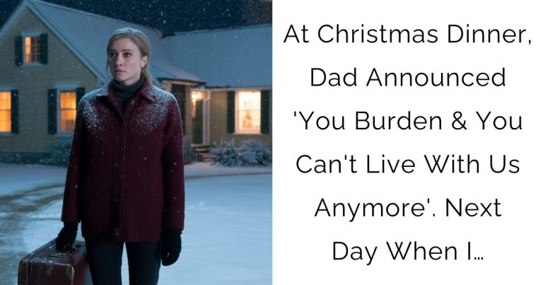 At Christmas Dinner, Dad Announced ‘You Burden & You Can’t Live With Us Anymore’. Next Day When I…