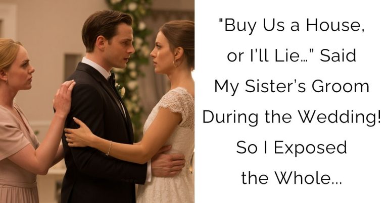 “Buy Us a House, or I’ll Lie…” Said My Sister’s Groom During the Wedding! So I Exposed the Whole…