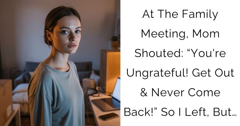 At The Family Meeting, Mom Shouted: “You’re Ungrateful! Get Out & Never Come Back!” So I Left, But…