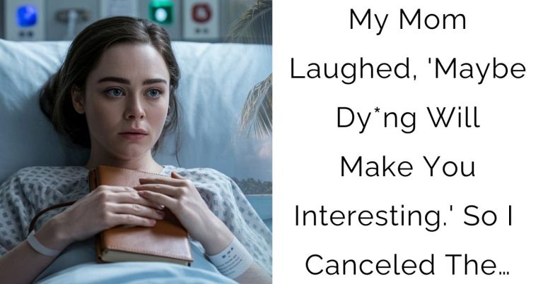 My Mom Laughed, ‘Maybe Dy*ng Will Make You Interesting.’ So I Canceled The…