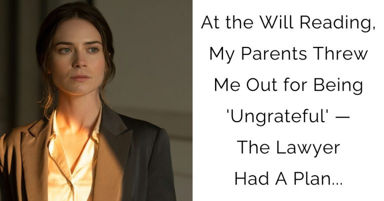 At the Will Reading, My Parents Threw Me Out for Being ‘Ungrateful’ — The Lawyer Had A Plan…