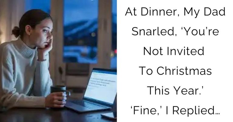 At Dinner, My Dad Snarled, ‘You’re Not Invited To Christmas This Year.’ ‘Fine,’ I Replied…