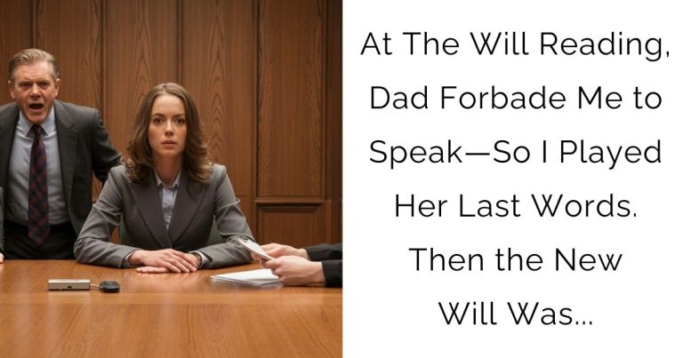 At The Will Reading, Dad Forbade Me to Speak—So I Played Her Last Words. Then the New Will Was…