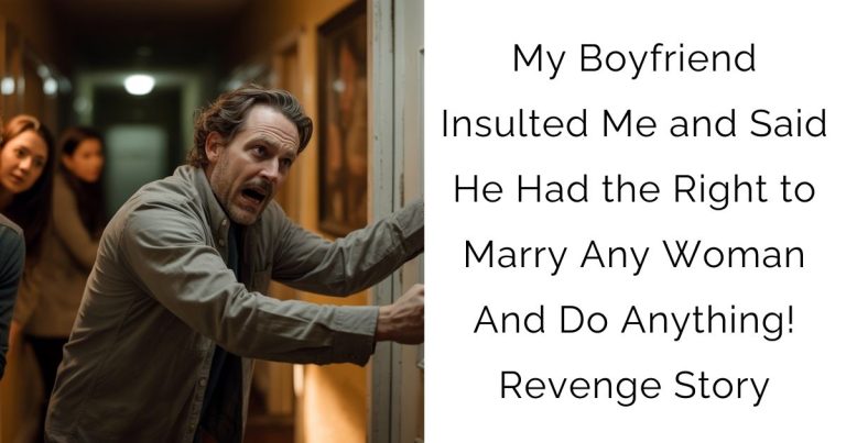 My Boyfriend Insulted Me and Said He Had the Right to Marry Any Woman And Do Anything! Revenge Story