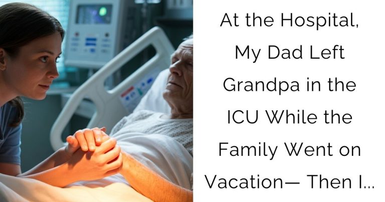 At the Hospital, My Dad Left Grandpa in the ICU While the Family Went on Vacation — Then I…