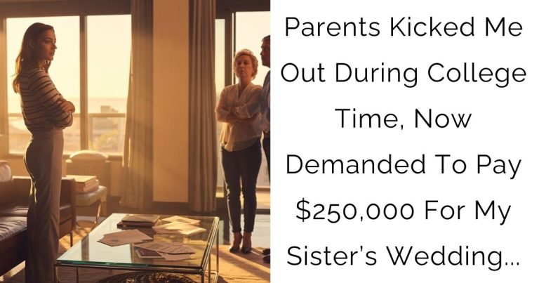 Parents Kicked Me Out During College Time, Now Demanded To Pay $250,000 For My Sister’s Wedding…