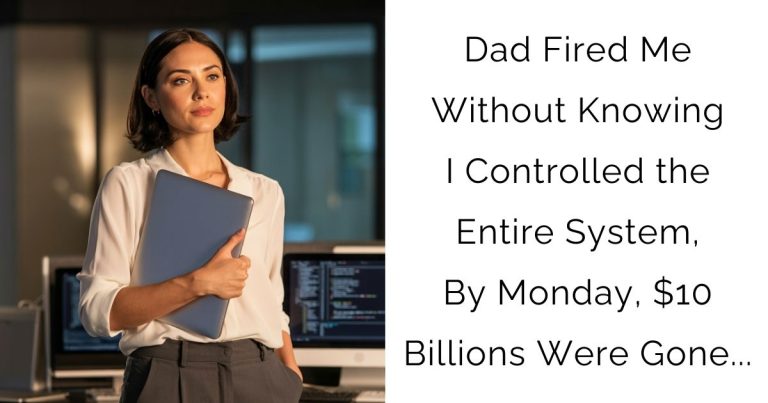Dad Fired Me Without Knowing I Controlled the Entire System, By Monday, $10 Billions Were Gone…