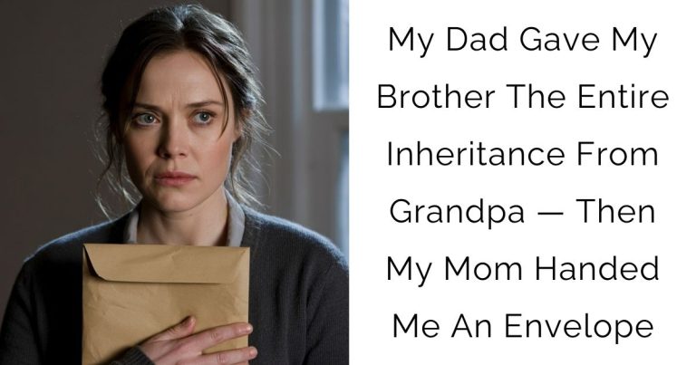 My Dad Gave My Brother The Entire Inheritance From Grandpa — Then My Mom Handed Me An Envelope