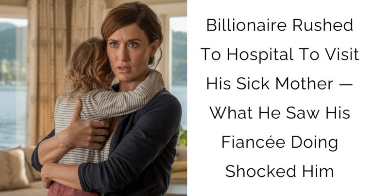 Billionaire Rushed To Hospital To Visit His Sick Mother — What He Saw His Fiancée Doing Shocked Him