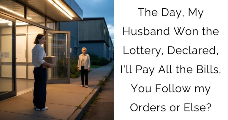 The Day, My Husband Won the Lottery, Declared, I’ll Pay All the Bills, You Follow my Orders or Else?