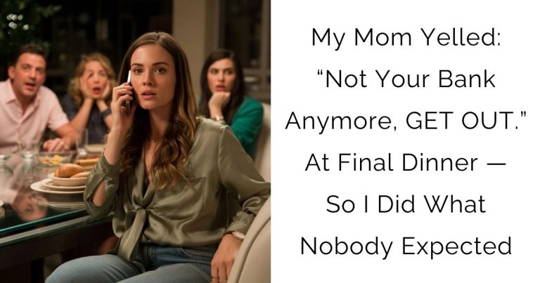 My Mom Yelled: “Not Your Bank Anymore, GET OUT.” At Final Dinner — So I Did What Nobody Expected