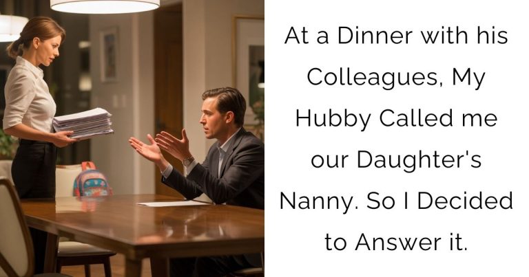 At a Dinner with his Colleagues, My Hubby Called me our Daughter’s Nanny. So I Decided to Answer it.