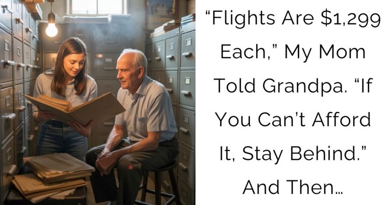 “Flights Are $1,299 Each,” My Mom Told Grandpa. “If You Can’t Afford It, Stay Behind.” And Then…