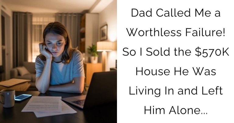 Dad Called Me a Worthless Failure! So I Sold the $570K House He Was Living In and Left Him Alone…