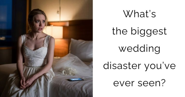 What’s the biggest wedding disaster you’ve ever seen?