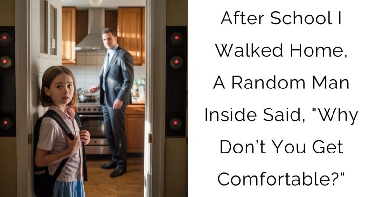 After School I Walked Home, A Random Man Inside Said, “Why Don’t You Get Comfortable?”