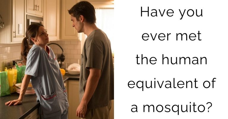 Have you ever met the human equivalent of a mosquito?