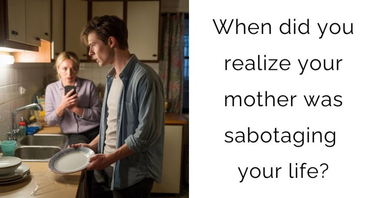 When did you realize your mother was sabotaging your life?