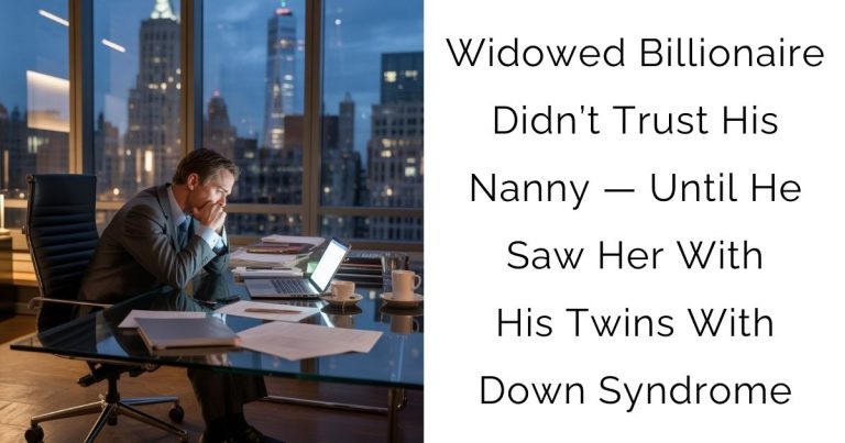 Widowed Billionaire Didn’t Trust His Nanny — Until He Saw Her With His Twins With Down Syndrome