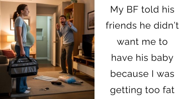 My BF told his friends he didn’t want me to have his baby because I was getting too fat