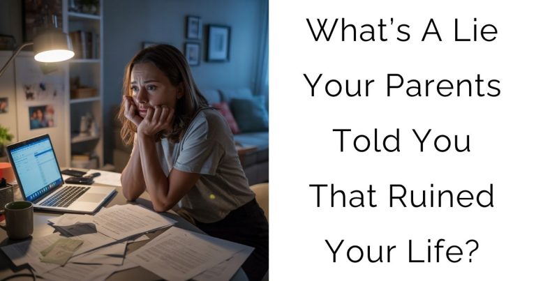 What’s A Lie Your Parents Told You That Ruined Your Life?