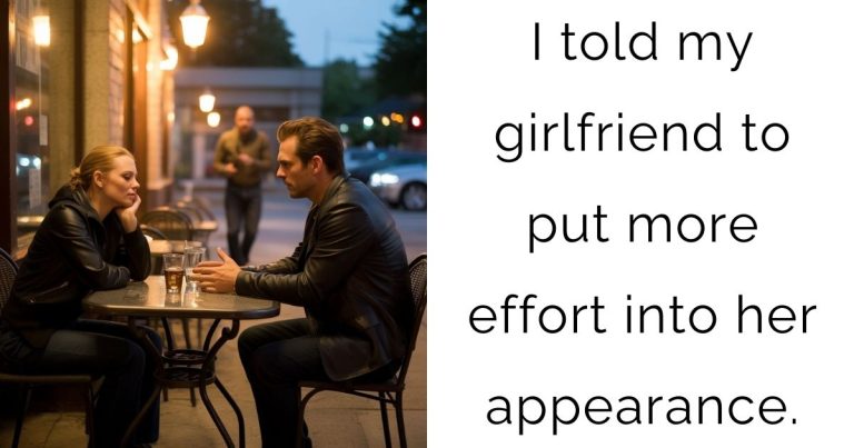 I told my girlfriend to put more effort into her appearance.