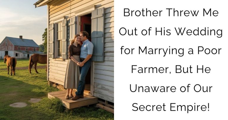 Brother Threw Me Out of His Wedding for Marrying a Poor Farmer, But He Unaware of Our Secret Empire!