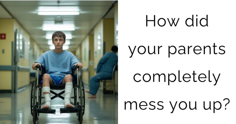 How did your parents completely mess you up?