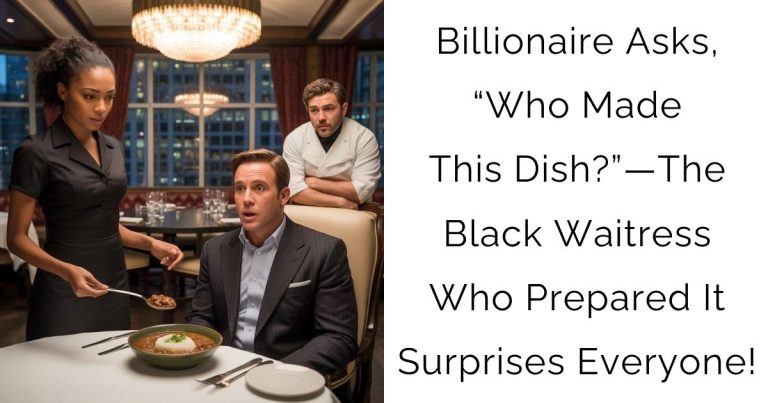 Billionaire Asks, “Who Made This Dish?”—The Black Waitress Who Prepared It Surprises Everyone!