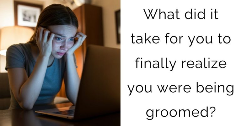 What did it take for you to finally realize you were being groomed?