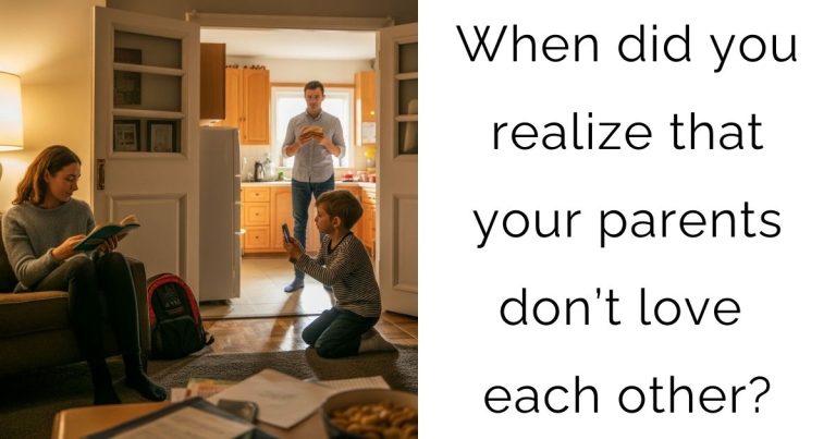 When did you realize that your parents don’t love each other?