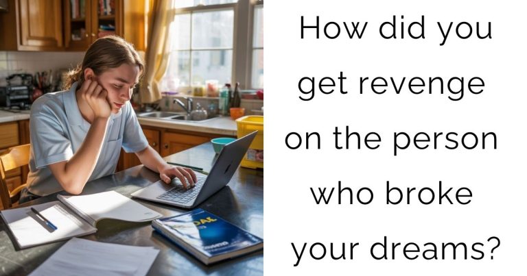 How did you get revenge on the person who broke your dreams?